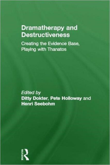 Dramatherapy and Destructiveness: Creating the Evidence Base, Playing with Thanatos