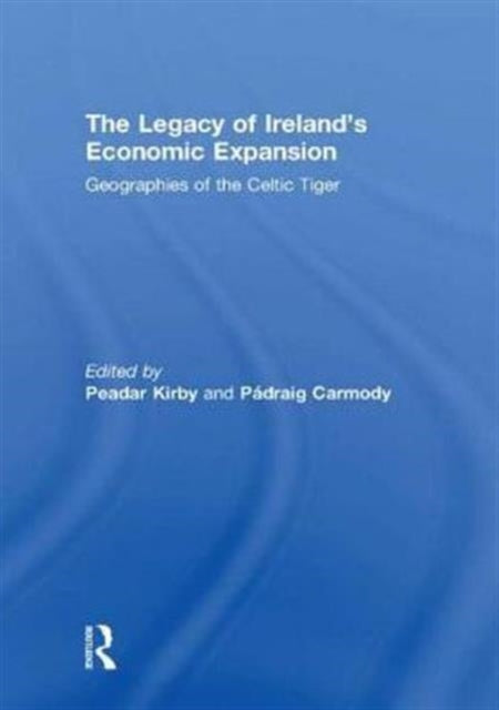 The Legacy of Ireland's Economic Expansion: Geographies of the Celtic Tiger