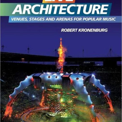 Live Architecture: Venues, Stages and Arenas for Popular Music