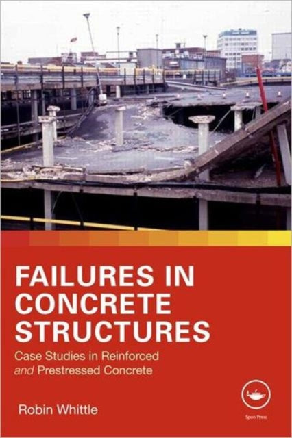 Failures in Concrete Structures: Case Studies in Reinforced and Prestressed Concrete