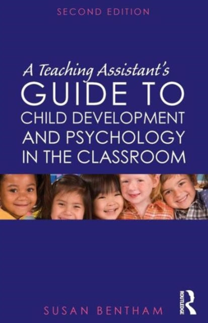 A Teaching Assistant's Guide to Child Development and Psychology in the Classroom: Second edition