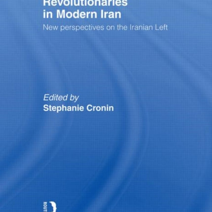 Reformers and Revolutionaries in Modern Iran
