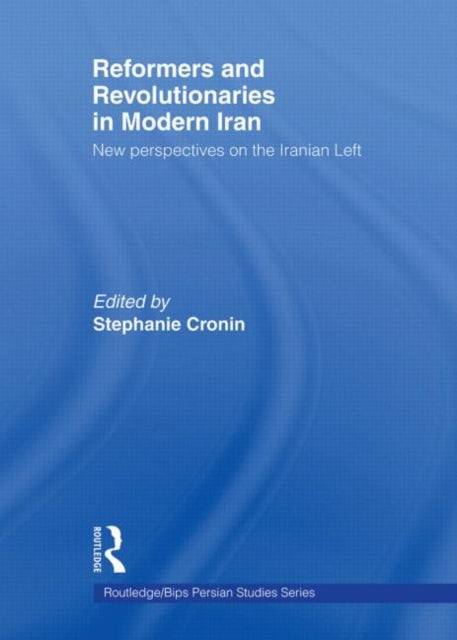 Reformers and Revolutionaries in Modern Iran