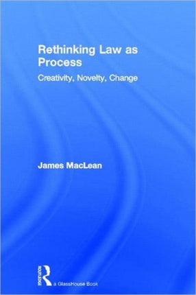 Rethinking Law as Process: Creativity, Novelty, Change