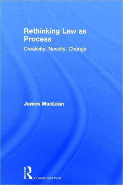 Rethinking Law as Process: Creativity, Novelty, Change