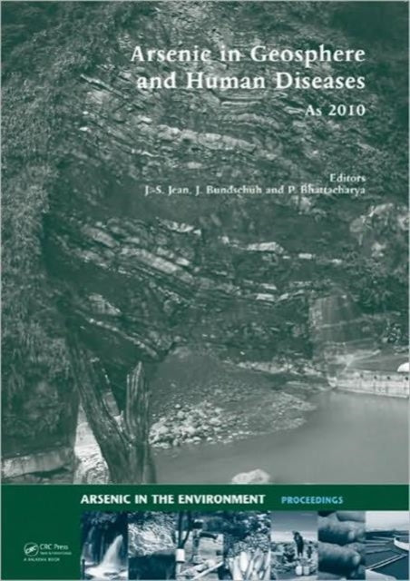 Arsenic in Geosphere and Human Diseases; Arsenic 2010: Proceedings of the Third International Congress on Arsenic in the Environment (As-2010)