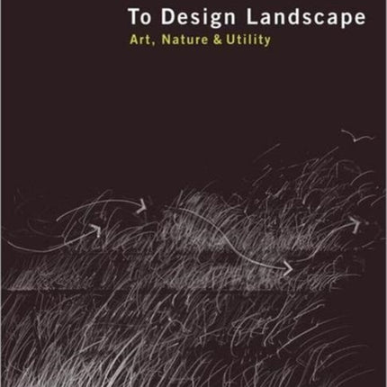 To Design Landscape: Art, Nature & Utility