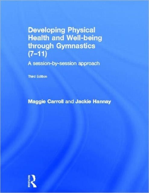 Developing Physical Health and Well-being through Gymnastics (7-11): A Session-by-Session Approach