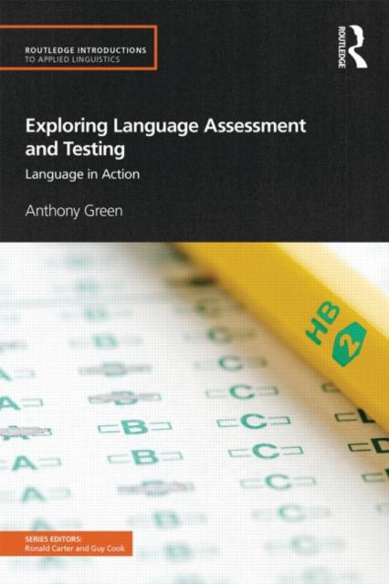 Exploring Language Assessment and Testing  Language in Action By author Anthony Green published on December 2013