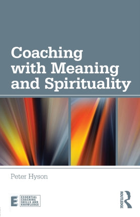 Coaching with Meaning and Spirituality Essential Coaching Skills and Knowledge