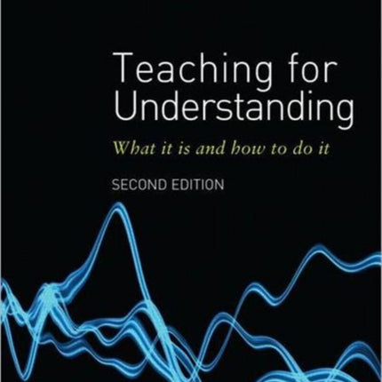 Teaching for Understanding: What it is and how to do it