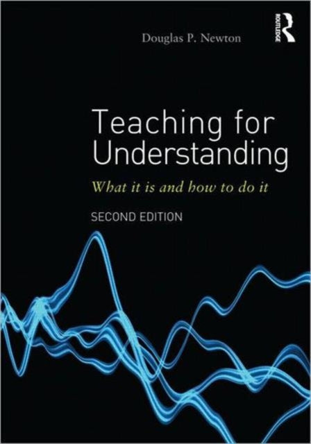 Teaching for Understanding: What it is and how to do it