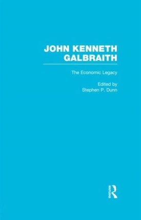 John Kenneth Galbraith The Economic Legacy