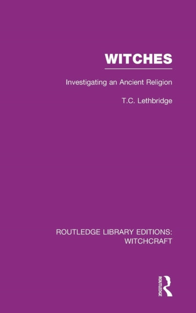 Witches RLE Witchcraft Investigating An Ancient Religion Routledge Library Editions Witchcraft