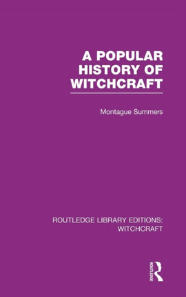 A Popular History of Witchcraft RLE Witchcraft Routledge Library Editions Witchcraft