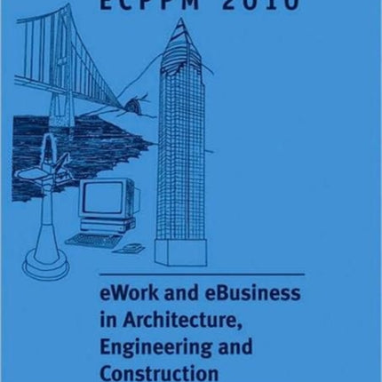 eWork and eBusiness in Architecture, Engineering and Construction: Proceedings of the European Conference on Product and Process Modelling 2010, Cork, Republic of Ireland, 14-16 September 2010