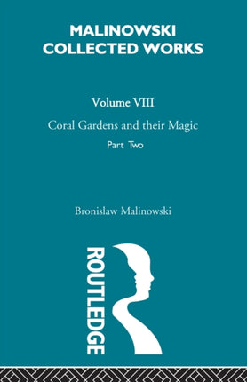 Coral Gardens and Their Magic The Language and Magic of Gardening 1935 Malinowski Collected Works V 8 8
