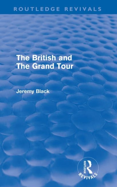 The British And The Grand Tour Routledge Revivals