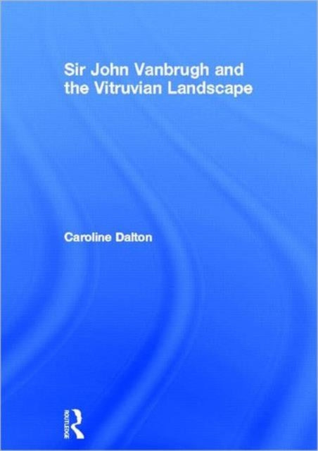 Sir John Vanbrugh and the Vitruvian Landscape