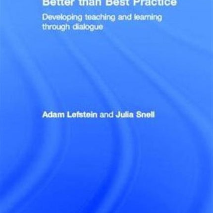 Better than Best Practice: Developing teaching and learning through dialogue