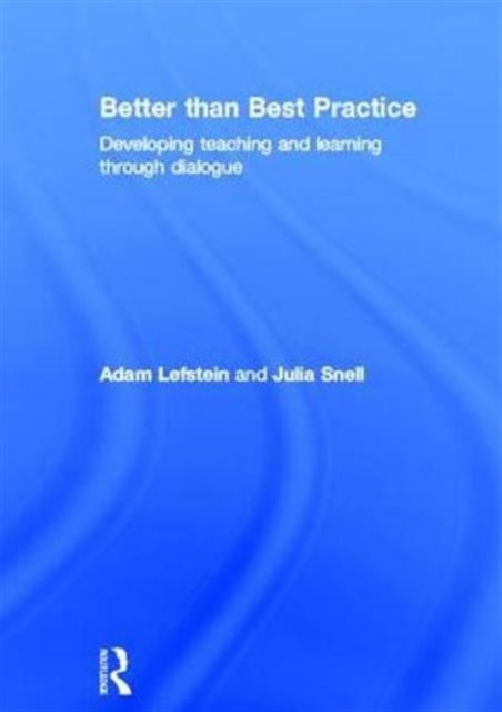 Better than Best Practice: Developing teaching and learning through dialogue