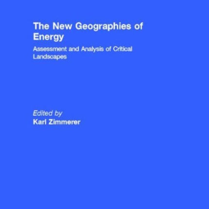 The New Geographies of Energy: Assessment and Analysis of Critical Landscapes