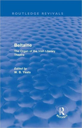 Beltaine Routledge Revivals The Organ of the Irish Literary Theatre