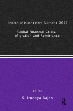 India Migration Report 2012 Global Financial Crisis Migration and Remittances Volume 3
