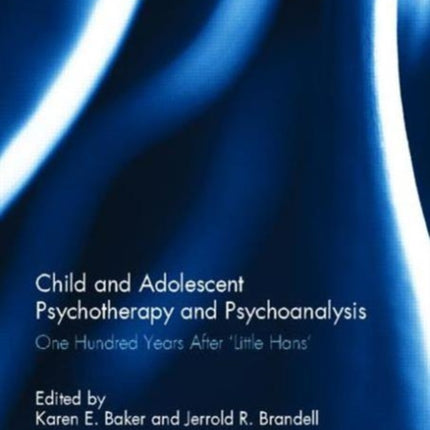 Child and Adolescent Psychotherapy and Psychoanalysis: One Hundred Years After 'Little Hans'