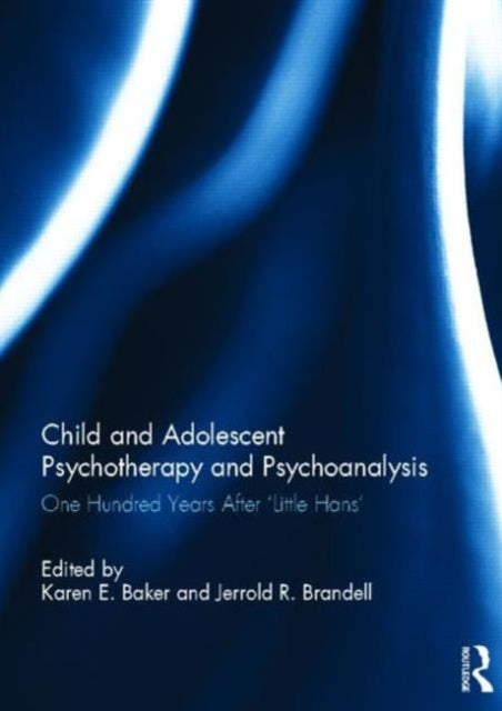 Child and Adolescent Psychotherapy and Psychoanalysis: One Hundred Years After 'Little Hans'