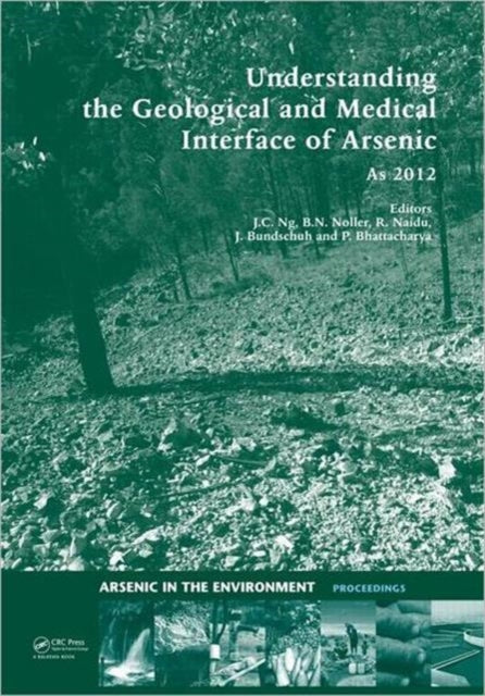 Understanding the Geological and Medical Interface of Arsenic - As 2012: Proceedings of the 4th International Congress on Arsenic in the Environment, 22-27 July 2012, Cairns, Australia