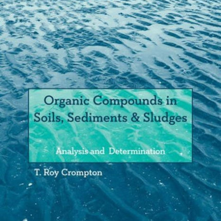 Organic Compounds in Soils, Sediments & Sludges: Analysis and Determination