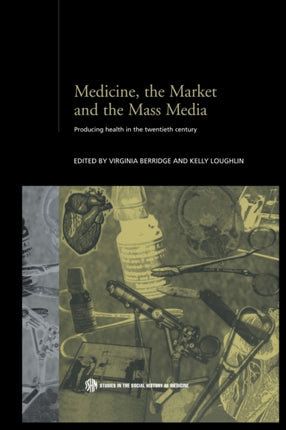 Medicine the Market and the Mass Media