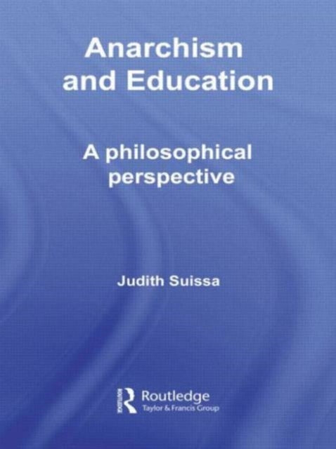 Anarchism and Education A Philosophical Perspective Routledge International Studies in the Philosophy of Education