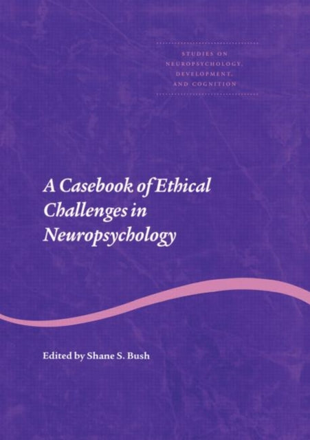 A Casebook of Ethical Challenges in Neuropsychology