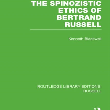 The Spinozistic Ethics of Bertrand Russell 1 Routledge Library Editions Russell