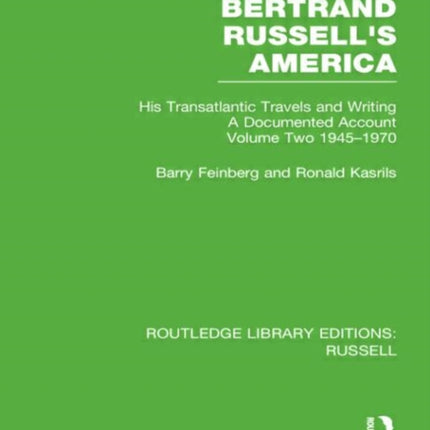 Bertrand Russells America His Transatlantic Travels and Writings Volume Two 19451970 2 Routledge Library Editions Russell