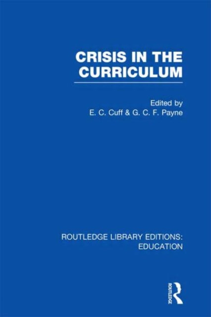 Crisis in the Curriculum Routledge Library Editions Education