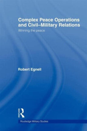 Complex Peace Operations and CivilMilitary Relations
