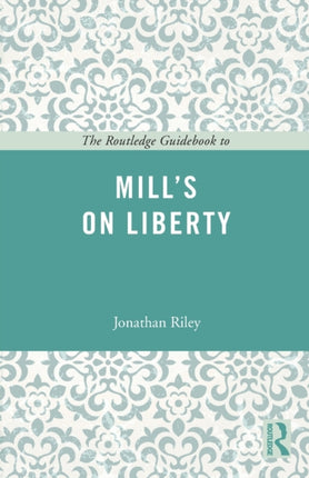The Routledge Guidebook to Mills On Liberty