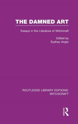 The Damned Art RLE Witchcraft Essays in the Literature of Witchcraft Routledge Library Editions Witchcraft