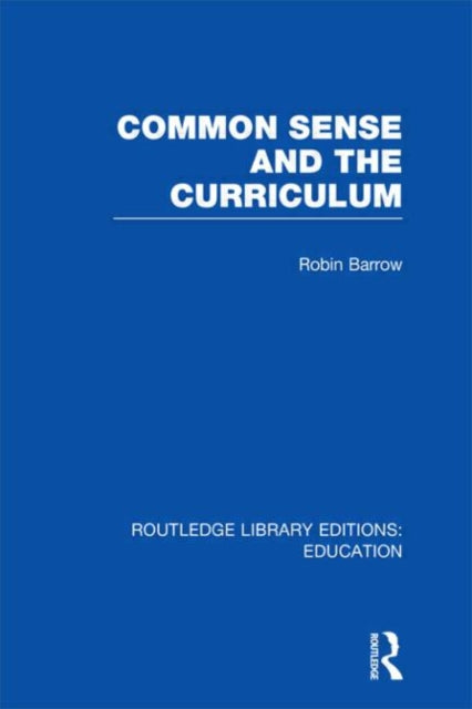 Common Sense and the Curriculum Routledge Library Editions Education