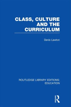 Class Culture and the Curriculum Routledge Library Editions Education