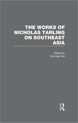 The Works of Nicholas Tarling on Southeast Asia Critical Concepts in Asian Studies