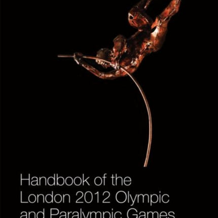 Handbook of the London 2012 Olympic and Paralympic Games Volume One Making the Games Routledge Handbooks