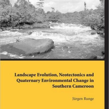 Landscape Evolution, Neotectonics and Quaternary Environmental Change in Southern Cameroon: Palaeoecology of Africa Vol. 31, An International Yearbook of Landscape Evolution and Palaeoenvironments