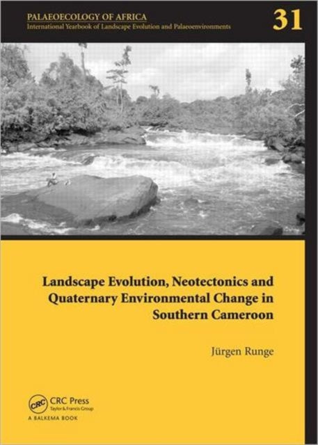 Landscape Evolution, Neotectonics and Quaternary Environmental Change in Southern Cameroon: Palaeoecology of Africa Vol. 31, An International Yearbook of Landscape Evolution and Palaeoenvironments