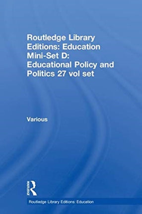 Routledge Library Editions Education MiniSet D Educational Policy and Politics 27 vol set