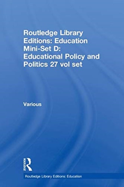 Routledge Library Editions Education MiniSet D Educational Policy and Politics 27 vol set