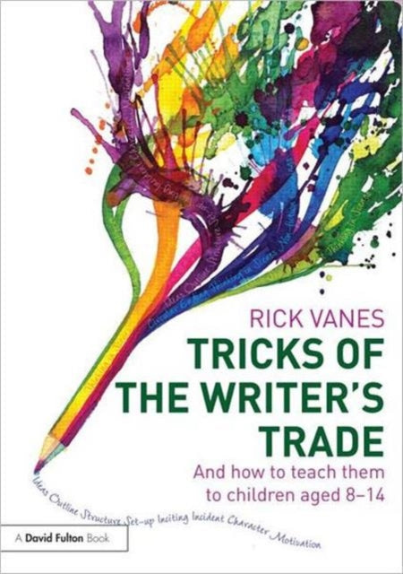 Tricks of the Writer's Trade: And how to teach them to children aged 8-14